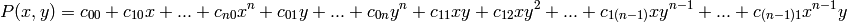 P(x,y) = c_{00} + c_{10}x + ...+ c_{n0}x^n + c_{01}y + ...+ c_{0n}y^n
+ c_{11}xy + c_{12}xy^2 + ... + c_{1(n-1)}xy^{n-1}+ ... + c_{(n-1)1}x^{n-1}y