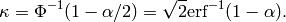 \kappa = \Phi^{-1}(1-\alpha/2) = \sqrt{2}{\rm erf}^{-1}(1-\alpha).