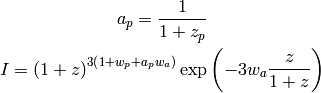 a_p = \frac{1}{1 + z_p}

I = \left(1 + z\right)^{3 \left(1 + w_p + a_p w_a\right)}
\exp \left(-3 w_a \frac{z}{1+z}\right)