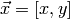 \vec{x} = [x, y]