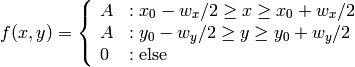 f(x, y) = \left \{
         \begin{array}{ll}
           A & : x_0 - w_x/2 \geq x \geq x_0 + w_x/2 \\
           A & : y_0 - w_y/2 \geq y \geq y_0 + w_y/2 \\
           0 & : \textnormal{else}
         \end{array}
       \right.