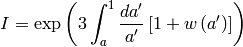 I = \exp \left( 3 \int_{a}^1 \frac{ da^{\prime} }{ a^{\prime} }
\left[ 1 + w\left( a^{\prime} \right) \right] \right)