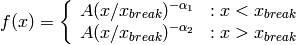 f(x) = \left \{
         \begin{array}{ll}
           A (x / x_{break}) ^ {-\alpha_1} & : x < x_{break} \\
           A (x / x_{break}) ^ {-\alpha_2} & :  x > x_{break} \\
         \end{array}
       \right.