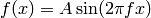 f(x) = A \sin(2 \pi f x)